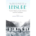 9781496213228) America of by the Business Leisure: and (Hardcover Grant in The Tourism History Pre-Owned Caribbean Latin Wood Andrew